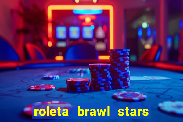 roleta brawl stars 2024 84 brawlers